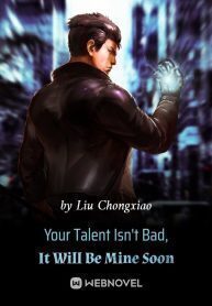 Your Talent Isn't Bad, It Will Be Mine Soon
